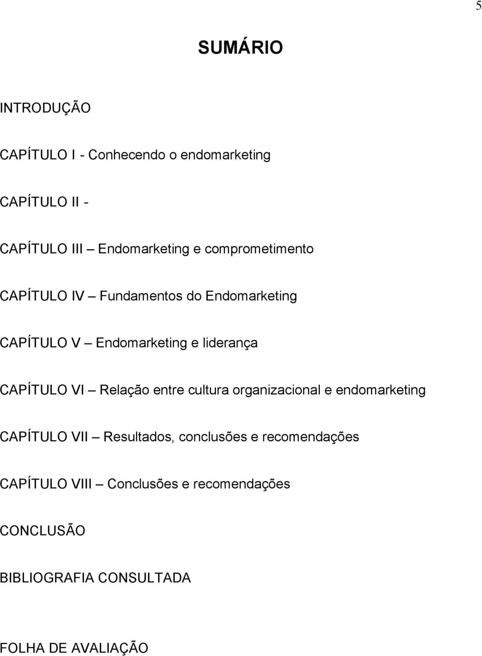 CAPÍTULO VI Relação entre cultura organizacional e endomarketing CAPÍTULO VII Resultados, conclusões