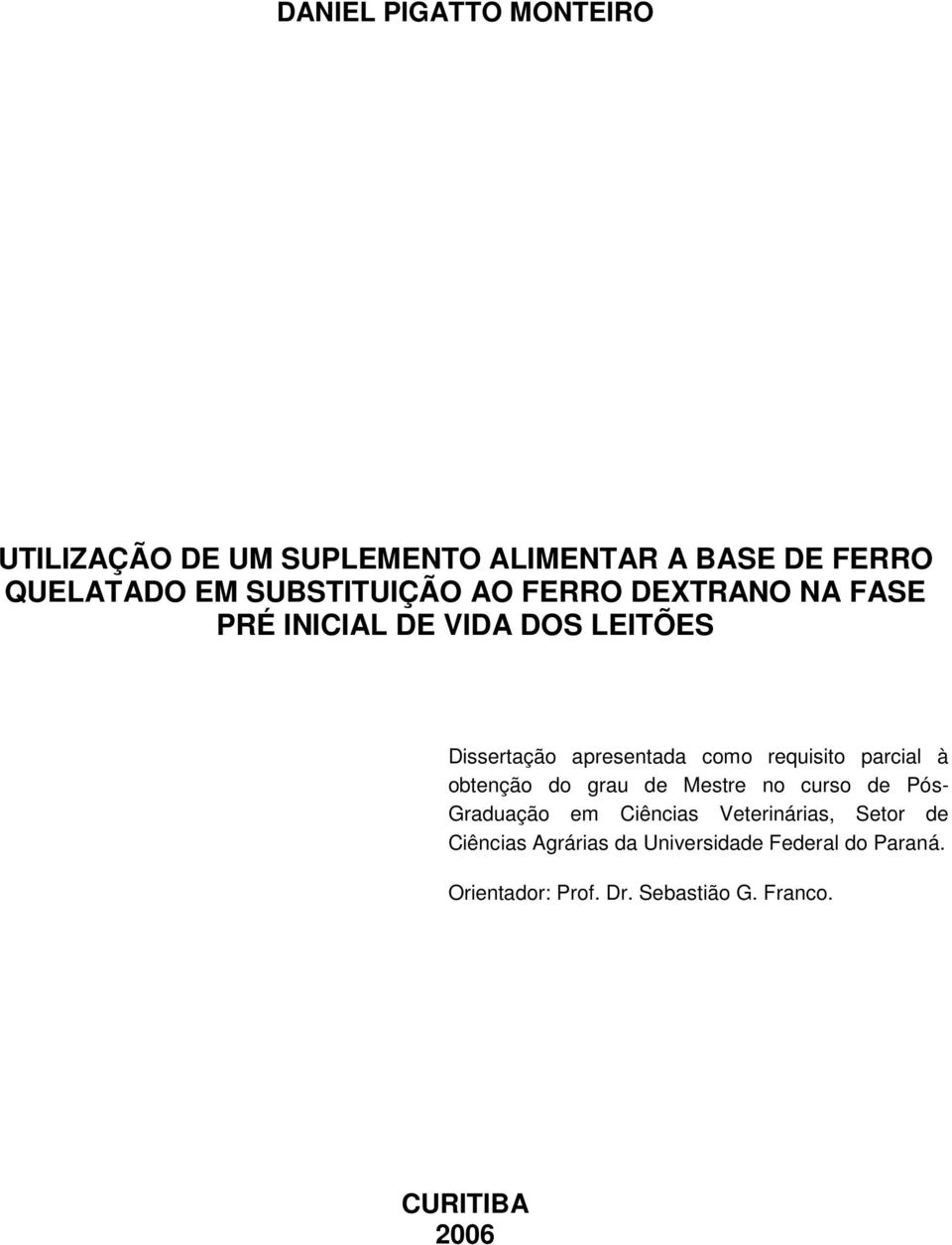 requisito parcial à obtenção do grau de Mestre no curso de Pós- Graduação em Ciências Veterinárias,