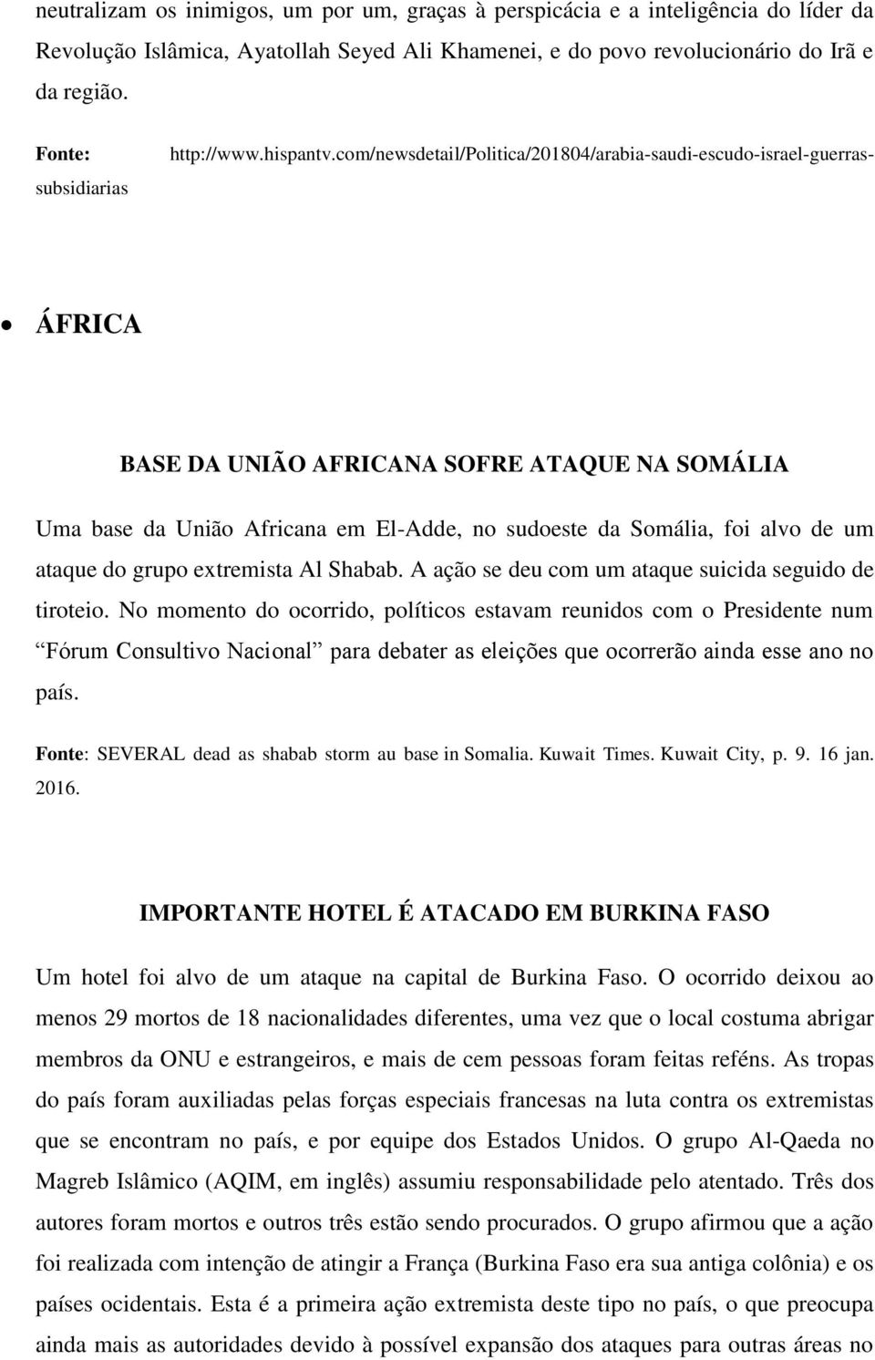 com/newsdetail/politica/201804/arabia-saudi-escudo-israel-guerrassubsidiarias ÁFRICA BASE DA UNIÃO AFRICANA SOFRE ATAQUE NA SOMÁLIA Uma base da União Africana em El-Adde, no sudoeste da Somália, foi