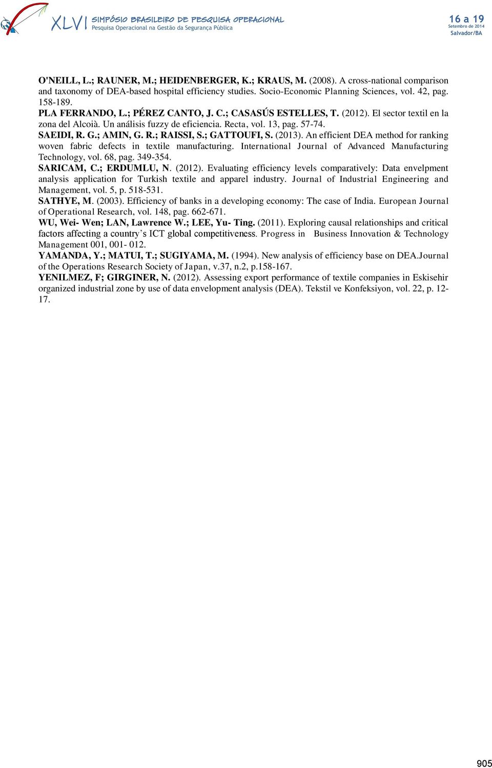 ; GATTOUFI, S. (2013). An efficient DEA method for ranking woven fabric defects in textile manufacturing. International Journal of Advanced Manufacturing Technology, vol. 68, pag. 349-354. SARICAM, C.