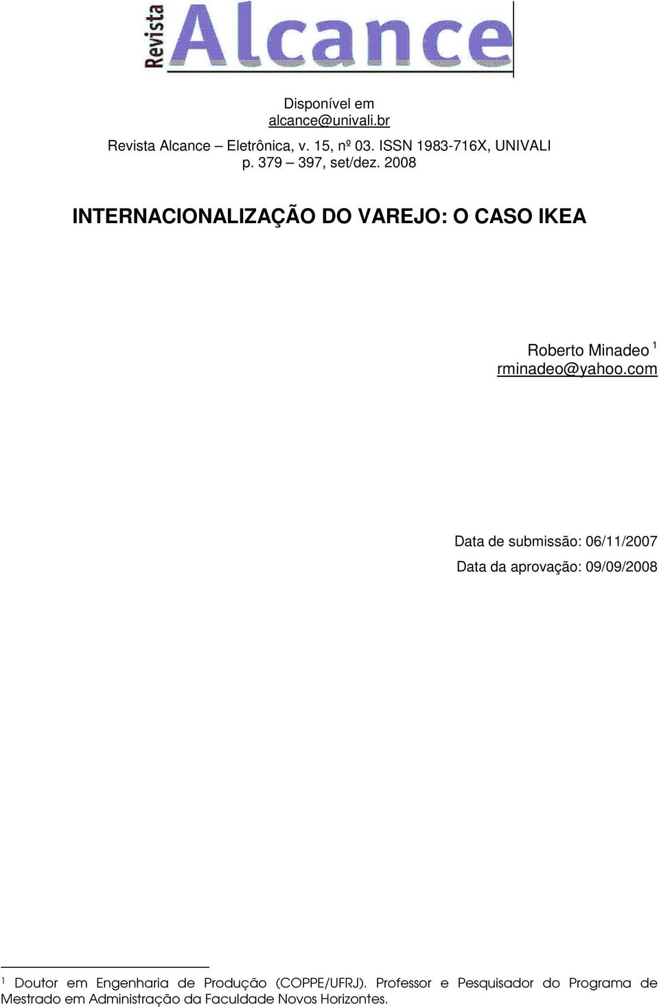 com Data de submissão: 06/11/2007 Data da aprovação: 09/09/2008 1 Doutor em Engenharia de Produção