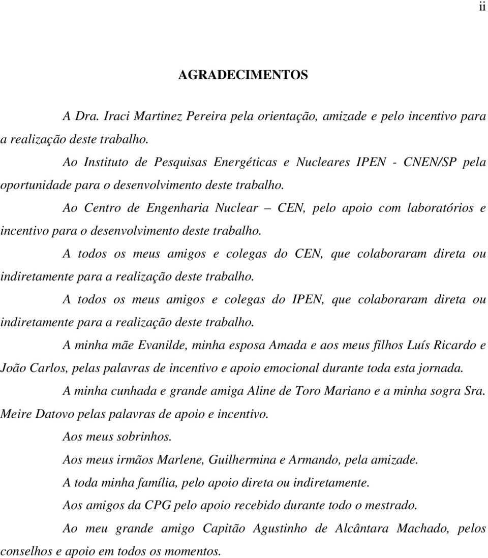 Ao Centro de Engenharia Nuclear CEN, pelo apoio com laboratórios e incentivo para o desenvolvimento deste trabalho.