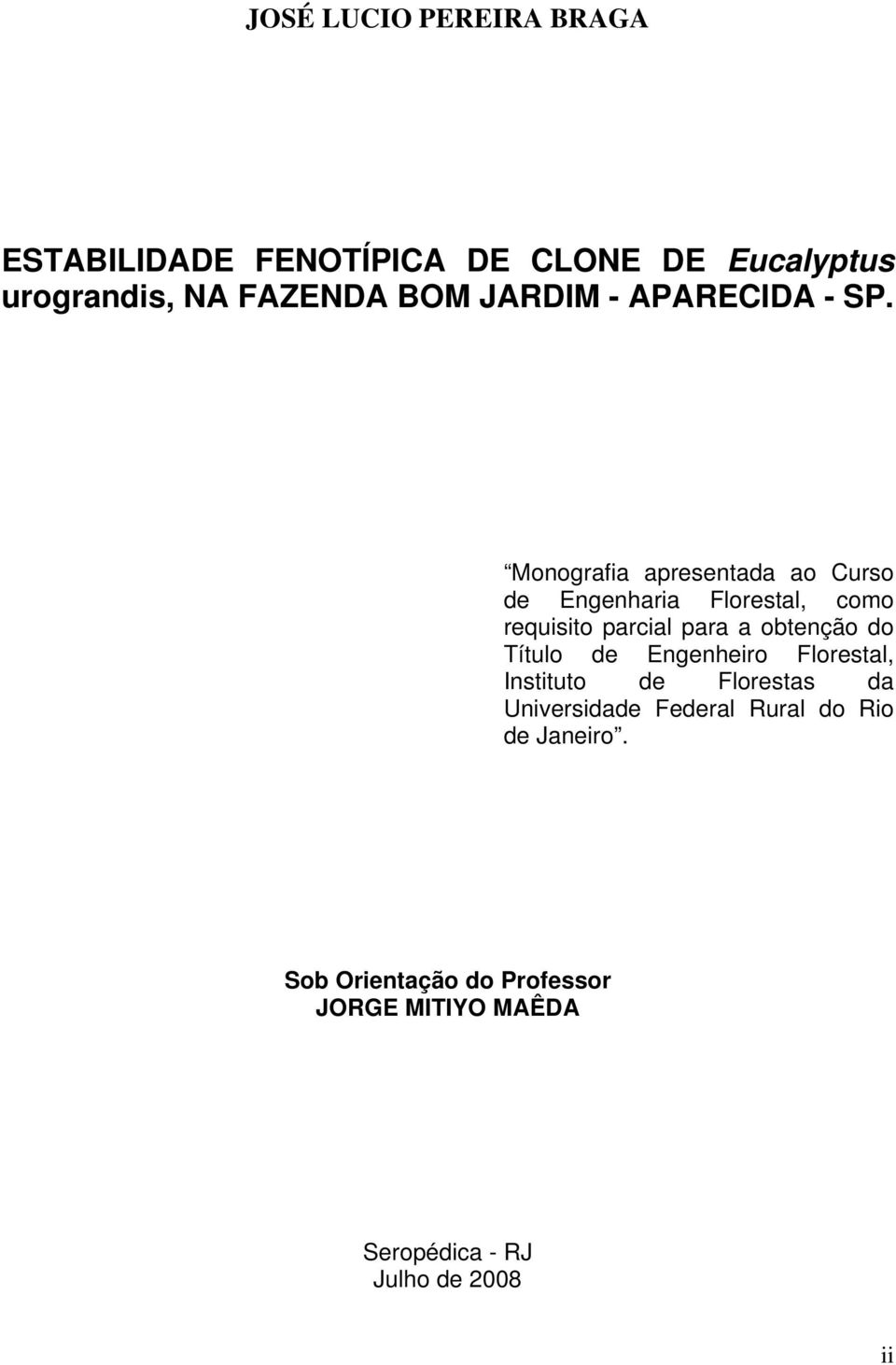 Monografia apresentada ao Curso de Engenharia Florestal, como requisito parcial para a obtenção do