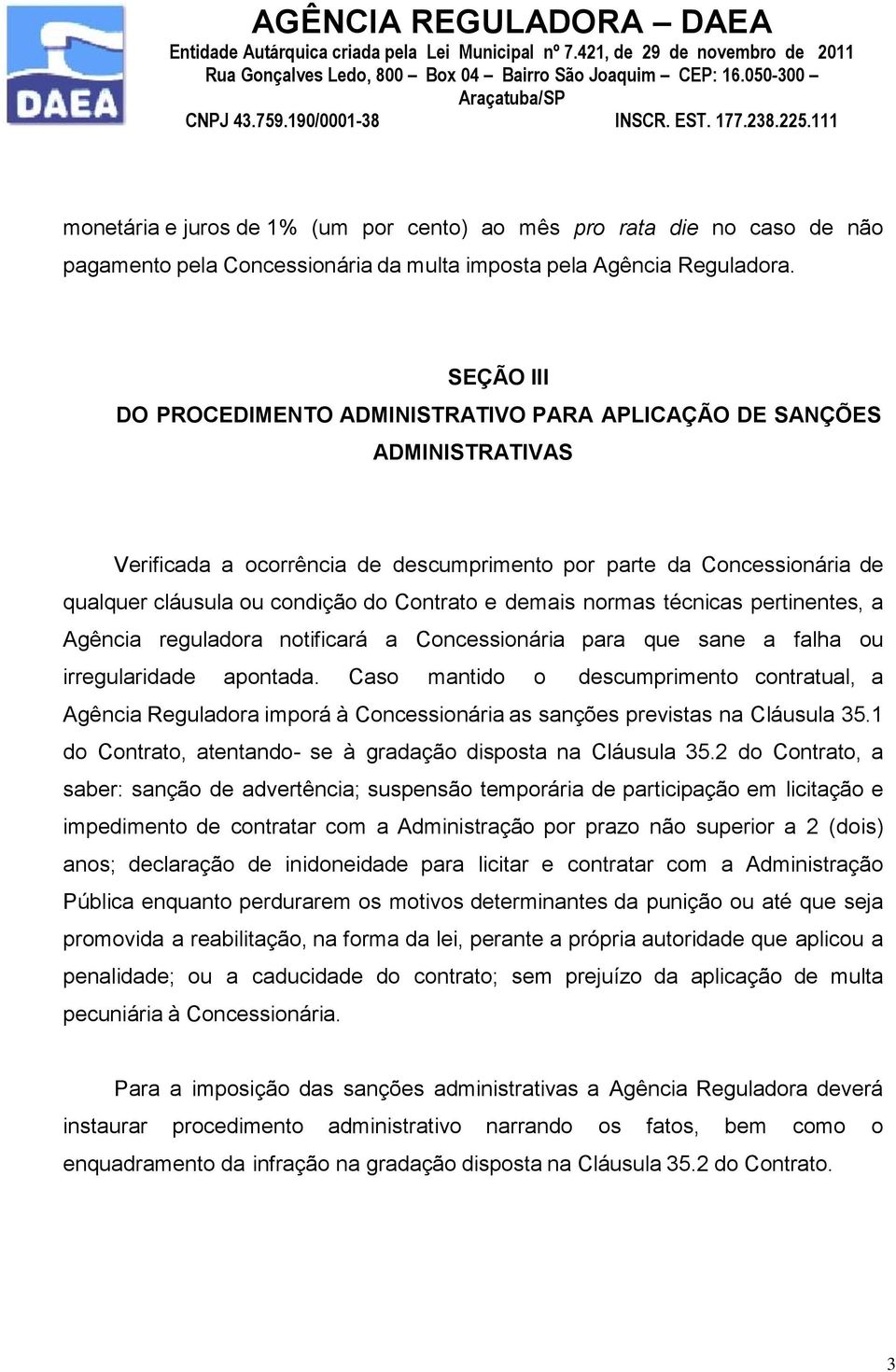 demais normas técnicas pertinentes, a Agência reguladora notificará a Concessionária para que sane a falha ou irregularidade apontada.