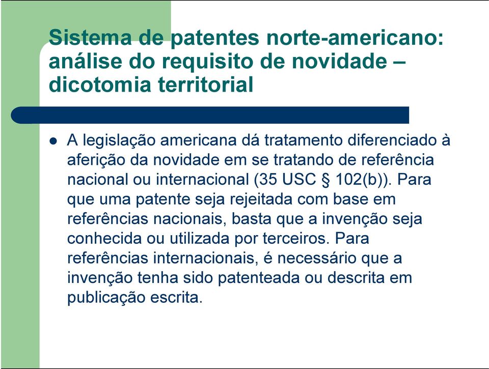 Para que uma patente seja rejeitada com base em referências nacionais, basta que a invenção seja conhecida ou utilizada