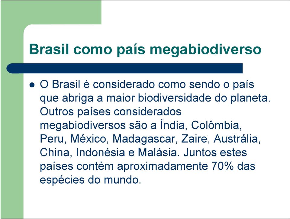 Outros países considerados megabiodiversos são a Índia, Colômbia, Peru, México,