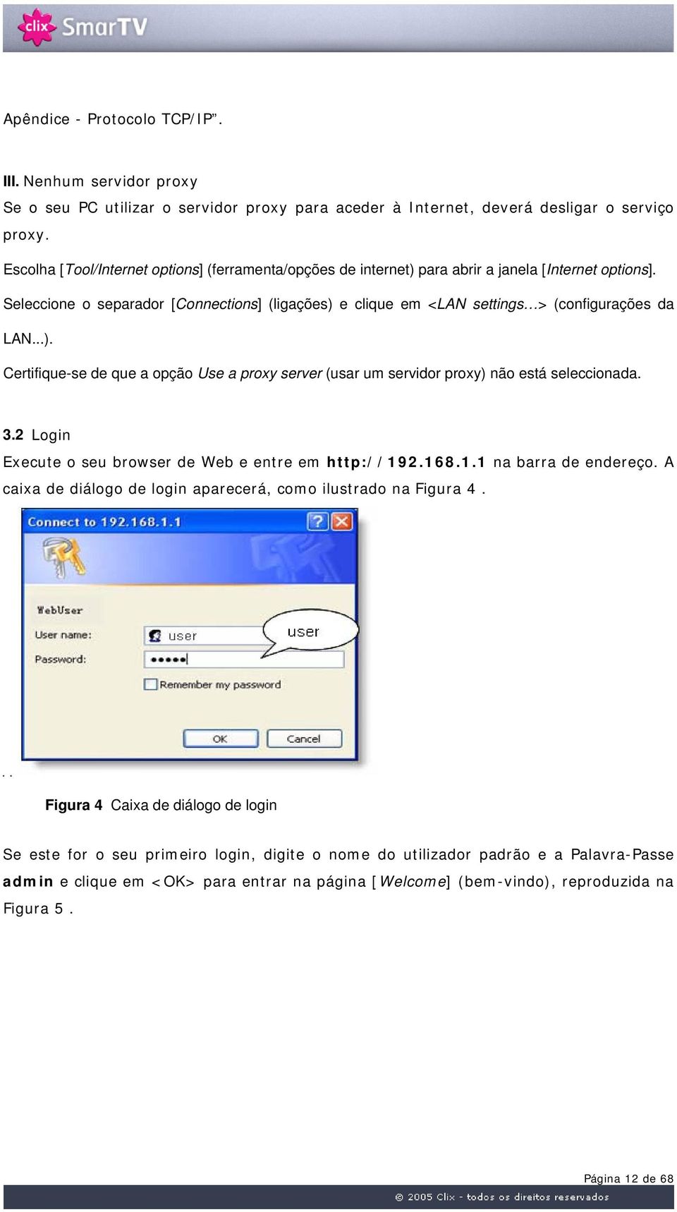 Seleccione o separador [Connections] (ligações) e clique em <LAN settings > (configurações da LAN...). Certifique-se de que a opção Use a proxy server (usar um servidor proxy) não está seleccionada.