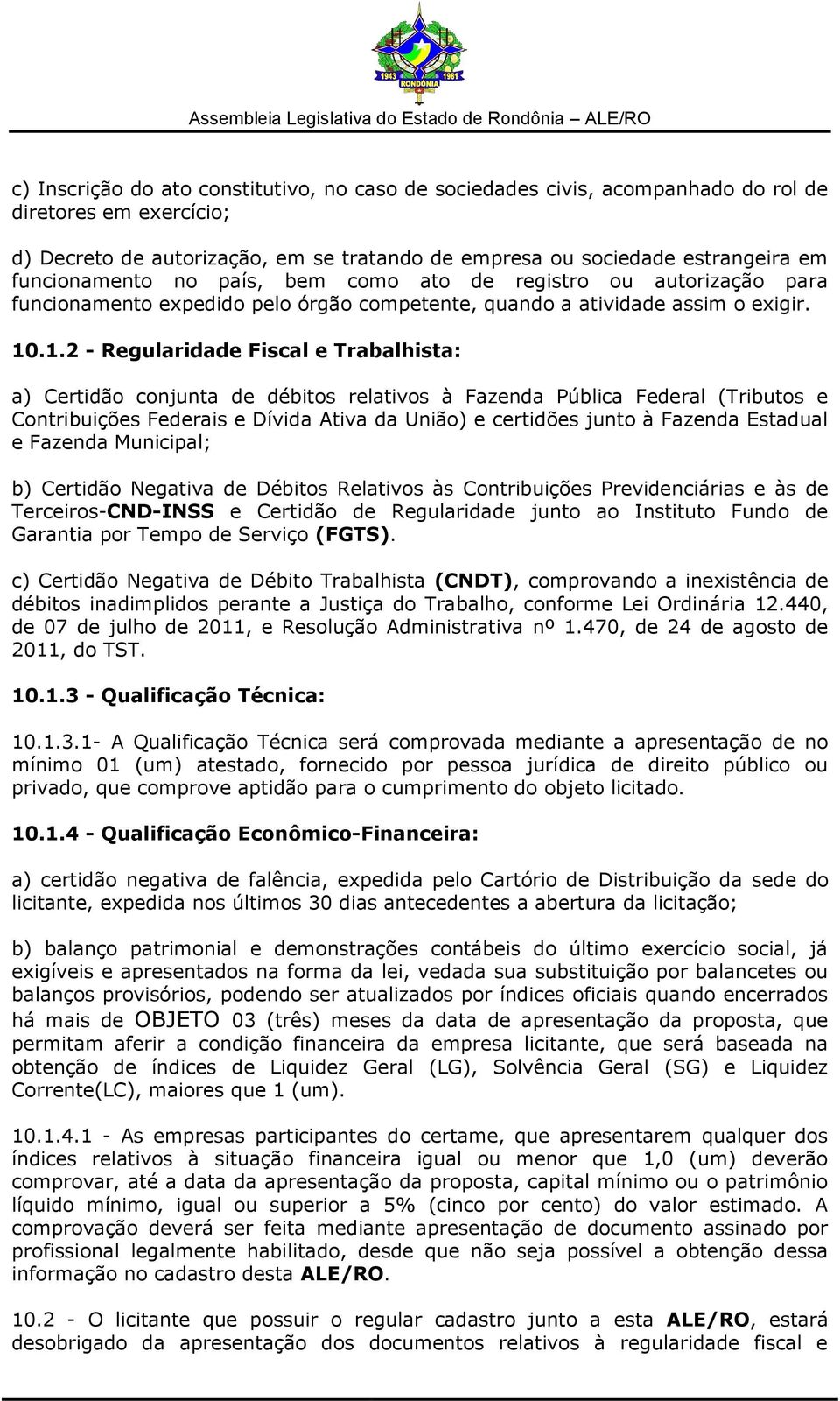 .1.2 - Regularidade Fiscal e Trabalhista: a) Certidão conjunta de débitos relativos à Fazenda Pública Federal (Tributos e Contribuições Federais e Dívida Ativa da União) e certidões junto à Fazenda