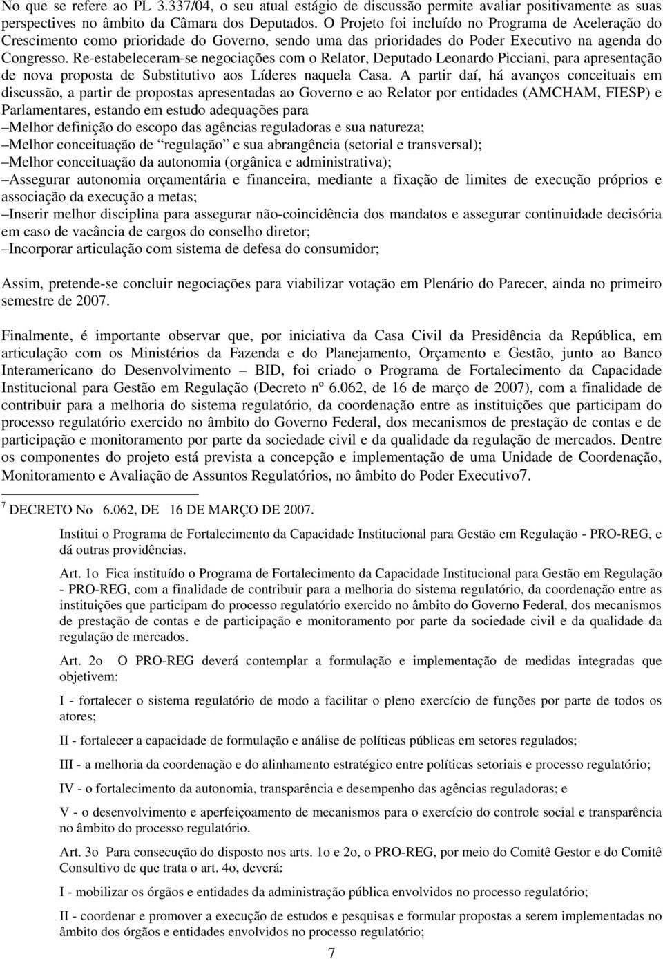 Re-estabeleceram-se negociações com o Relator, Deputado Leonardo Picciani, para apresentação de nova proposta de Substitutivo aos Líderes naquela Casa.