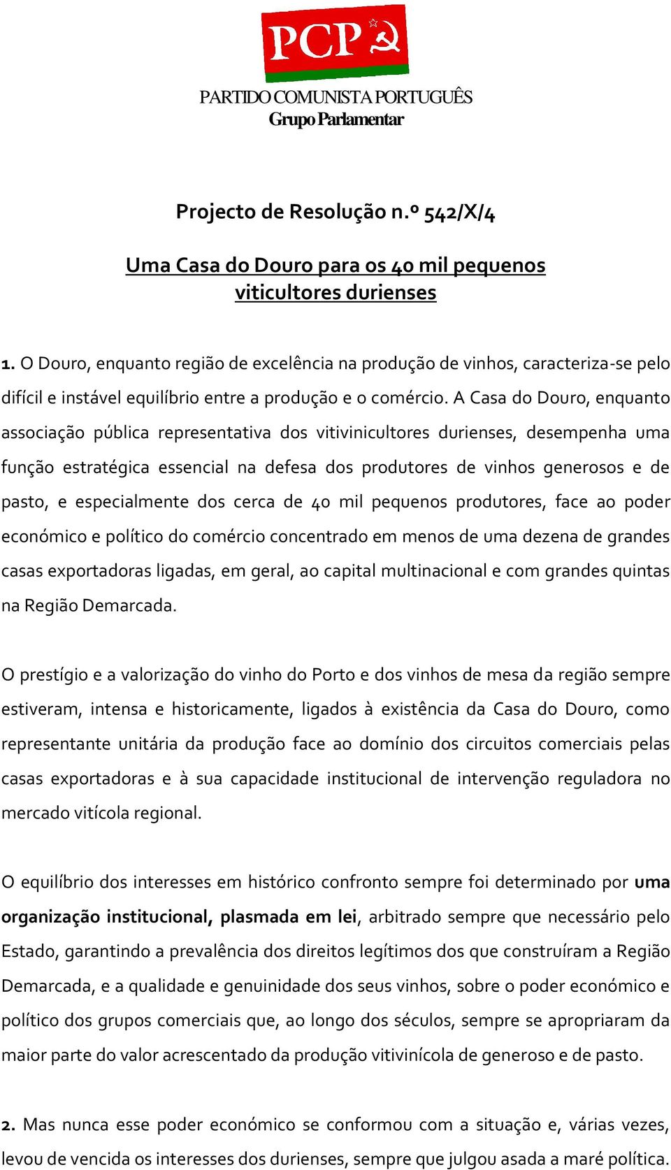 A Casa do Douro, enquanto associação pública representativa dos vitivinicultores durienses, desempenha uma função estratégica essencial na defesa dos produtores de vinhos generosos e de pasto, e