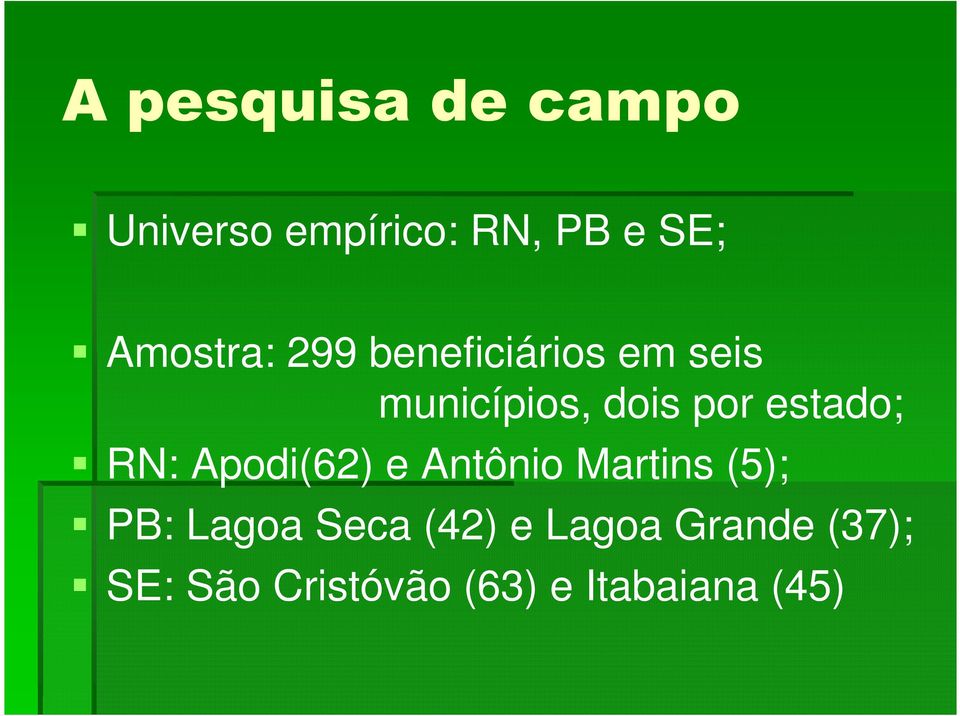estado; RN: Apodi(62) e Antônio Martins (5); PB: Lagoa