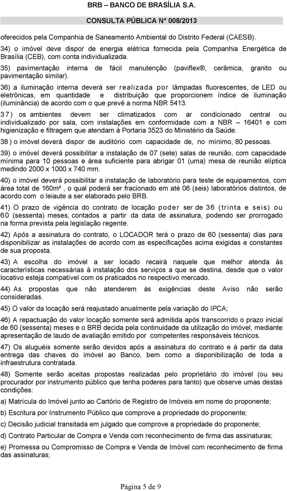 35) pavimentação interna de fácil manutenção (paviflex, cerâmica, granito ou pavimentação similar).