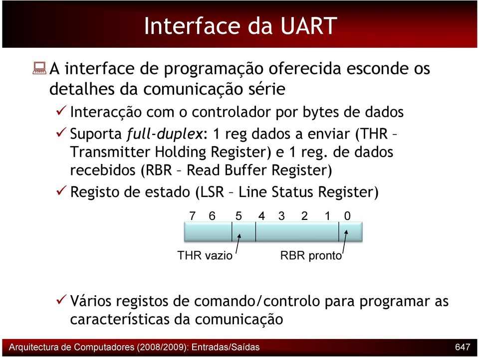 de dados recebidos (RBR Read Buffer Register) Registo de estado (LSR Line Status Register) 7 6 5 4 3 2 1 0 THR vazio RBR