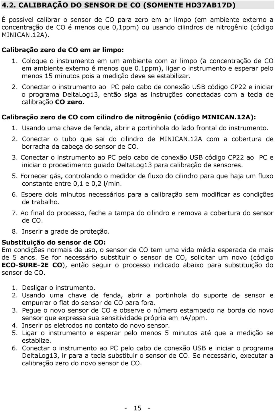 1ppm), ligar o instrumento e esperar pelo menos 15 minutos pois a medição deve se estabilizar. 2.