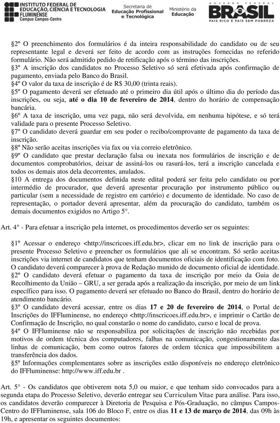 4º O valor da taxa de inscrição é de R$ 30,00 (trinta reais).