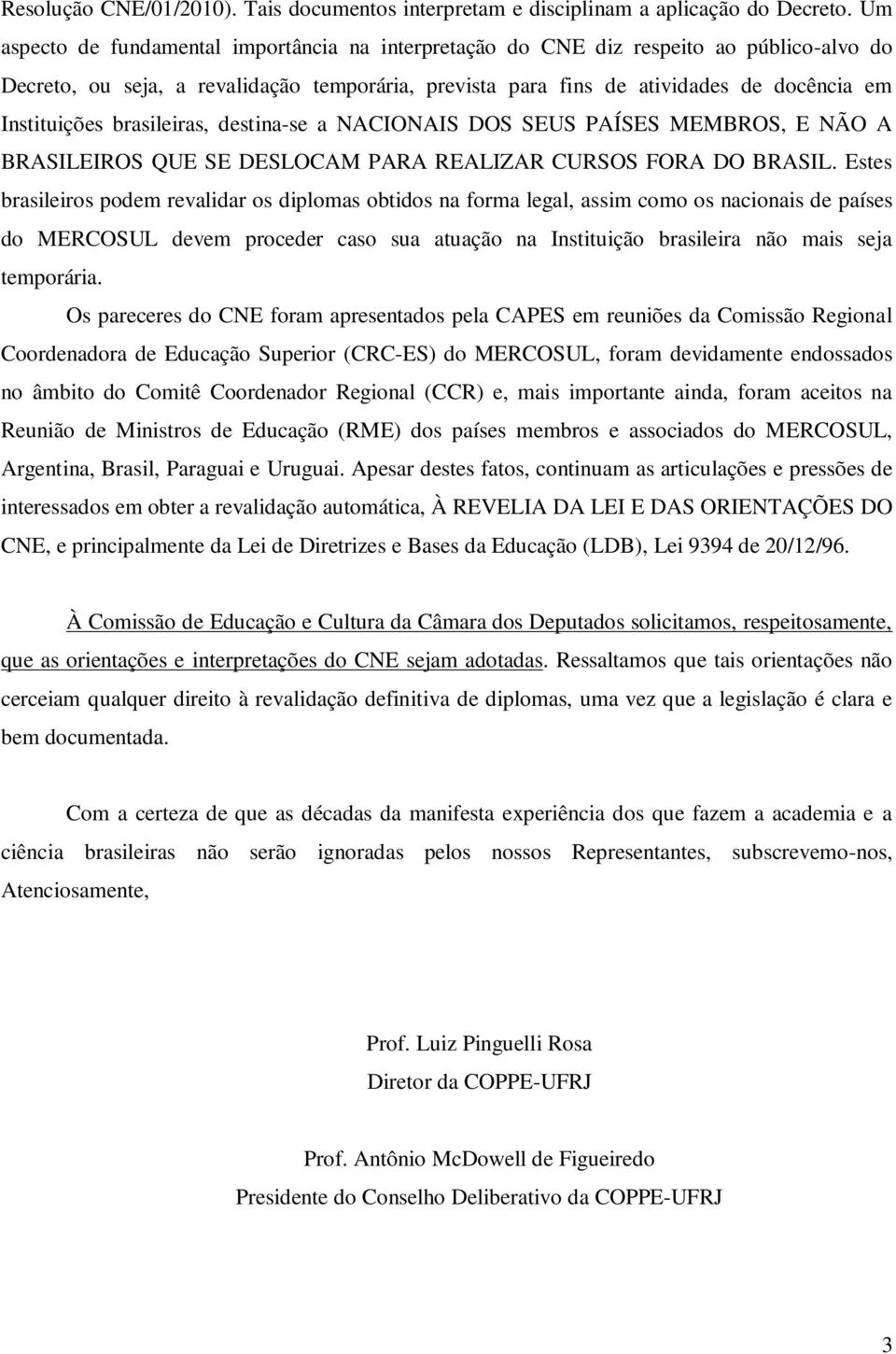 brasileiras, destina-se a NACIONAIS DOS SEUS PAÍSES MEMBROS, E NÃO A BRASILEIROS QUE SE DESLOCAM PARA REALIZAR CURSOS FORA DO BRASIL.