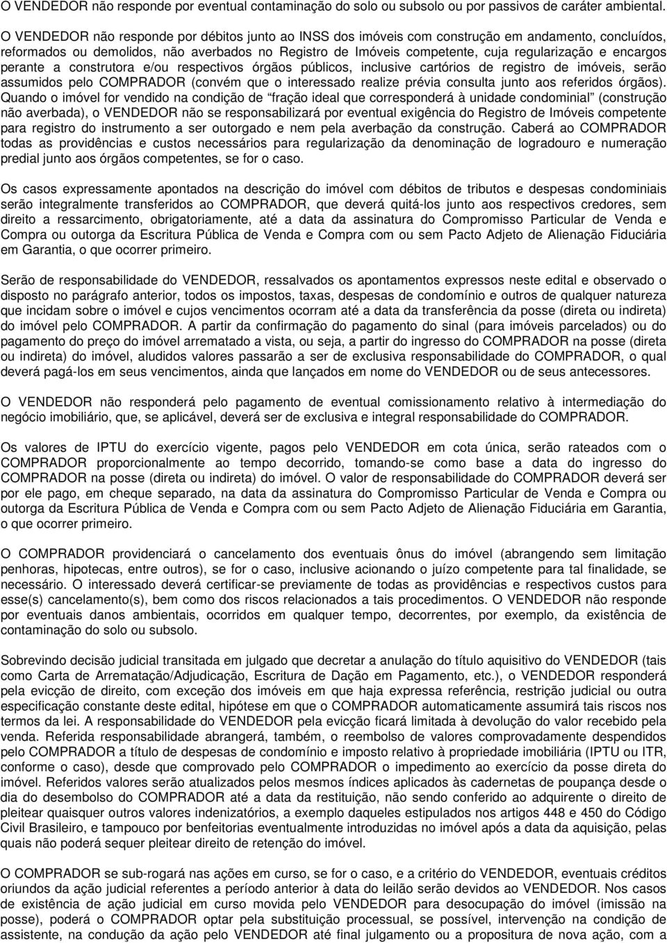 encargos perante a construtora e/ou respectivos órgãos públicos, inclusive cartórios de registro de imóveis, serão assumidos pelo COMPRADOR (convém que o interessado realize prévia consulta junto aos