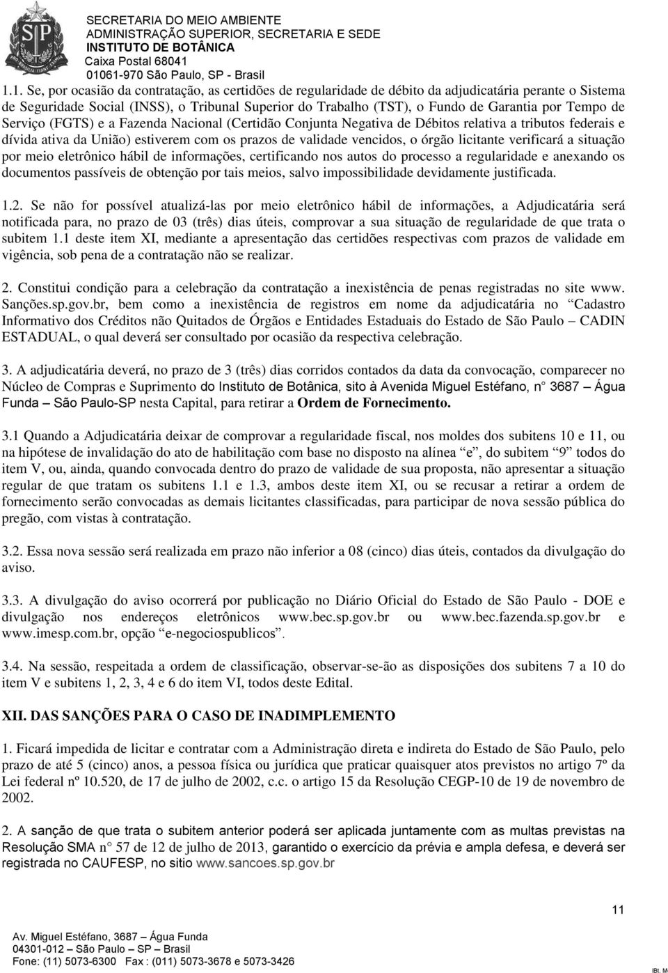 licitante verificará a situação por meio eletrônico hábil de informações, certificando nos autos do processo a regularidade e anexando os documentos passíveis de obtenção por tais meios, salvo