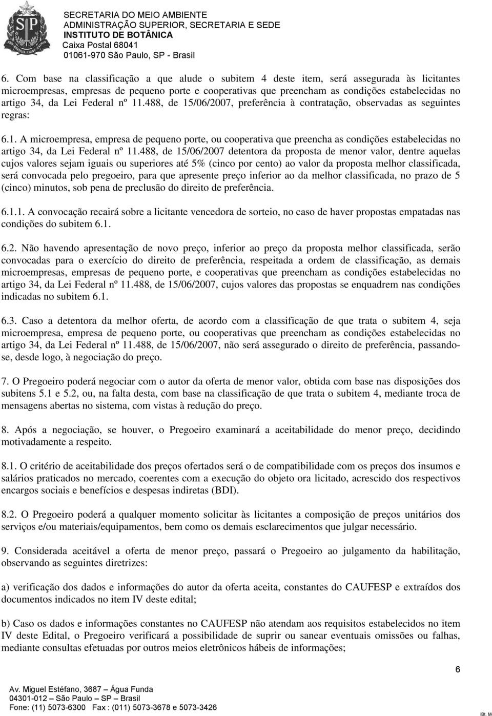 488, de 15/06/2007 detentora da proposta de menor valor, dentre aquelas cujos valores sejam iguais ou superiores até 5% (cinco por cento) ao valor da proposta melhor classificada, será convocada pelo