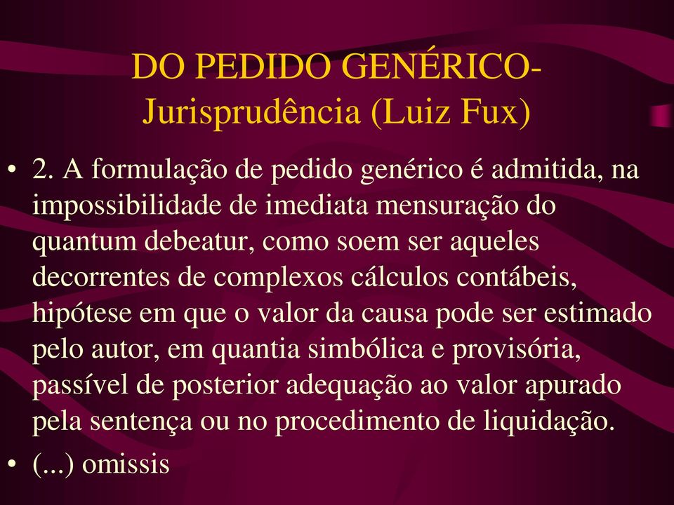 como soem ser aqueles decorrentes de complexos cálculos contábeis, hipótese em que o valor da causa pode