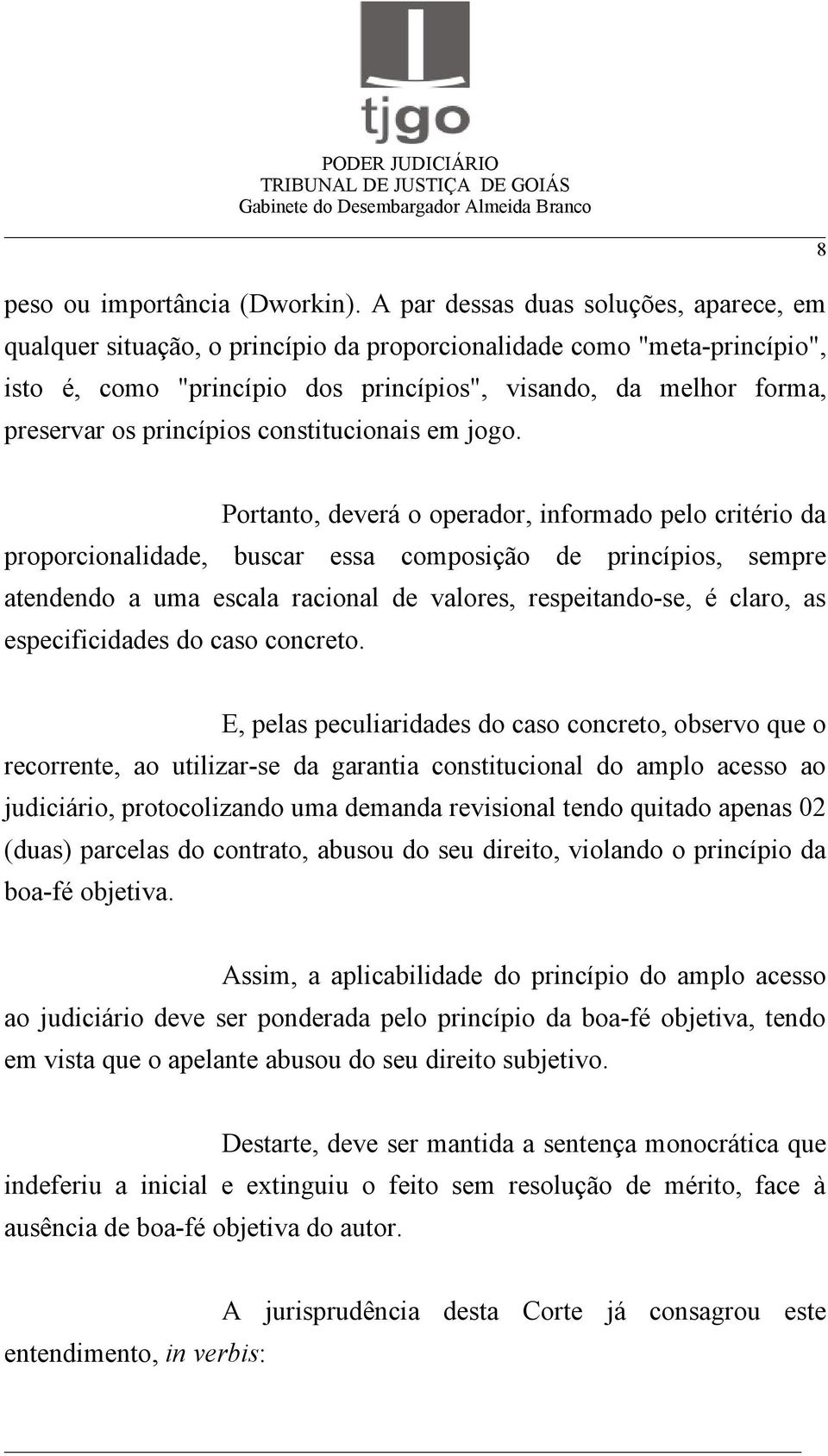 princípios constitucionais em jogo.