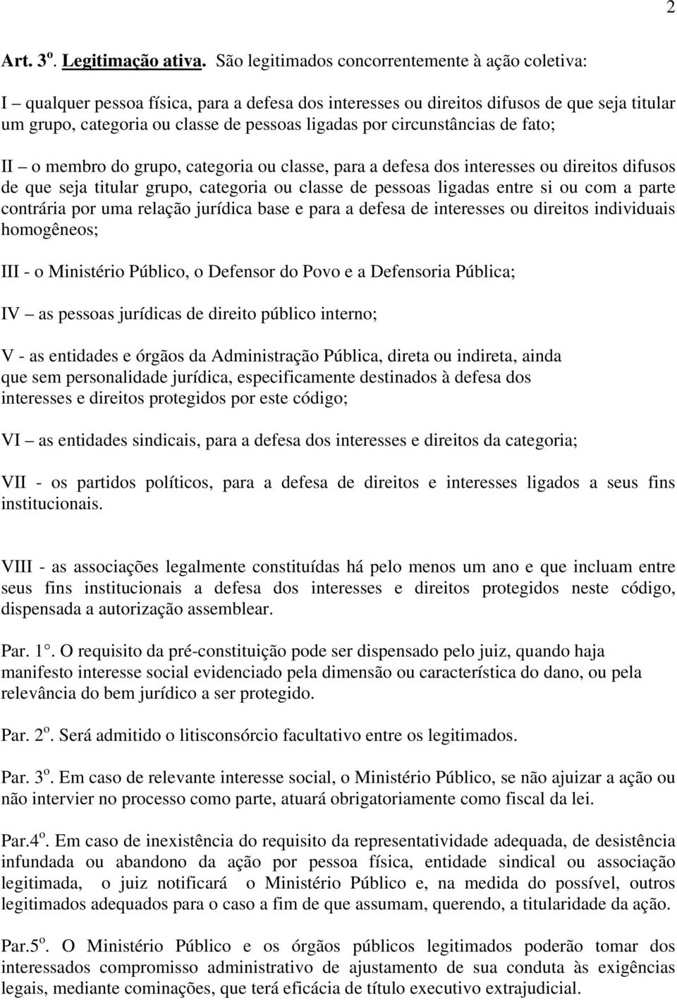 circunstâncias de fato; II o membro do grupo, categoria ou classe, para a defesa dos interesses ou direitos difusos de que seja titular grupo, categoria ou classe de pessoas ligadas entre si ou com a