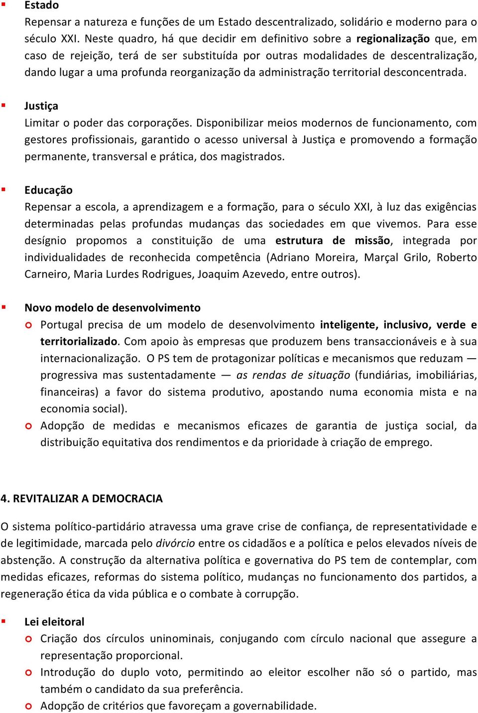 reorganização da administração territorial desconcentrada. Justiça Limitar o poder das corporações.