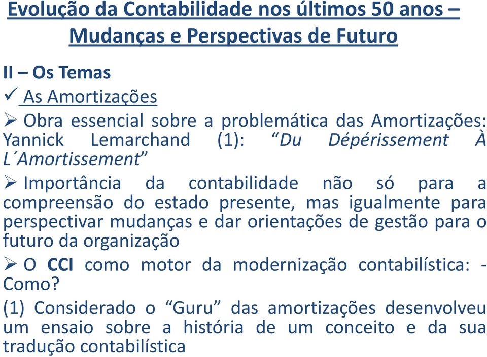 mudanças e dar orientações de gestão para o futuro da organização O CCI como motor da modernização contabilística: - Como?