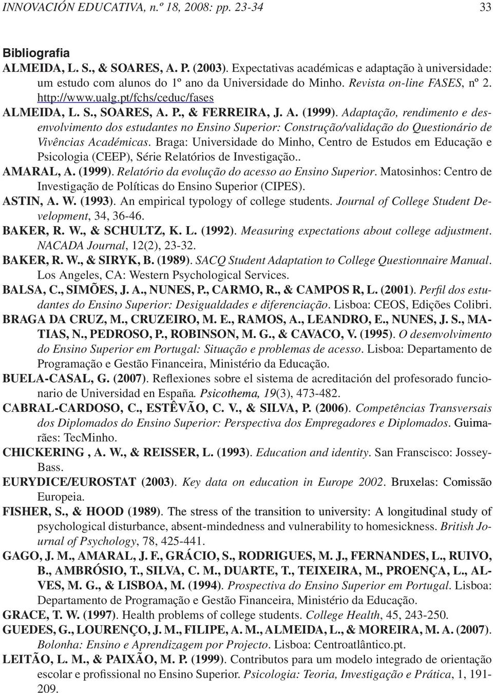 P., & Ferreira, J. A. (1999). Adaptação, rendimento e desenvolvimento dos estudantes no Ensino Superior: Construção/validação do Questionário de Vivências Académicas.