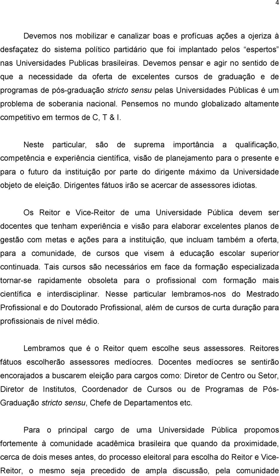 nacional. Pensemos no mundo globalizado altamente competitivo em termos de C, T & I.