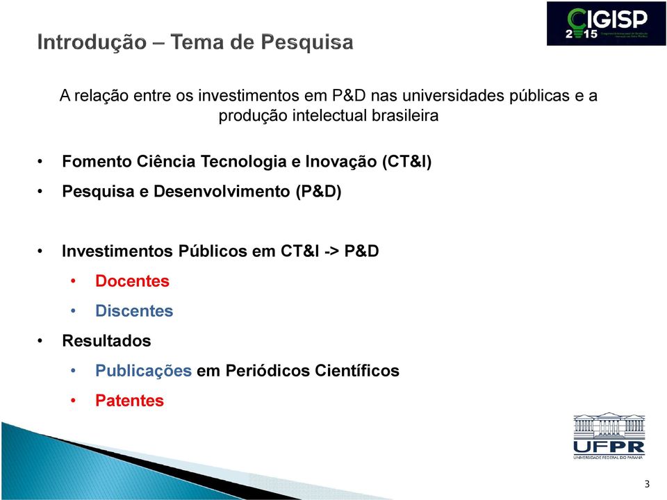 (CT&I) Pesquisa e Desenvolvimento (P&D) Investimentos Públicos em CT&I ->
