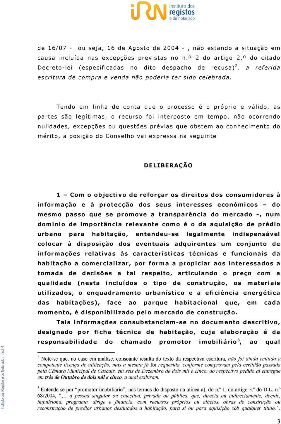 Tendo em linha de conta que o processo é o próprio e válido, as partes são legítimas, o recurso foi interposto em tempo, não ocorrendo nulidades, excepções ou questões prévias que obstem ao