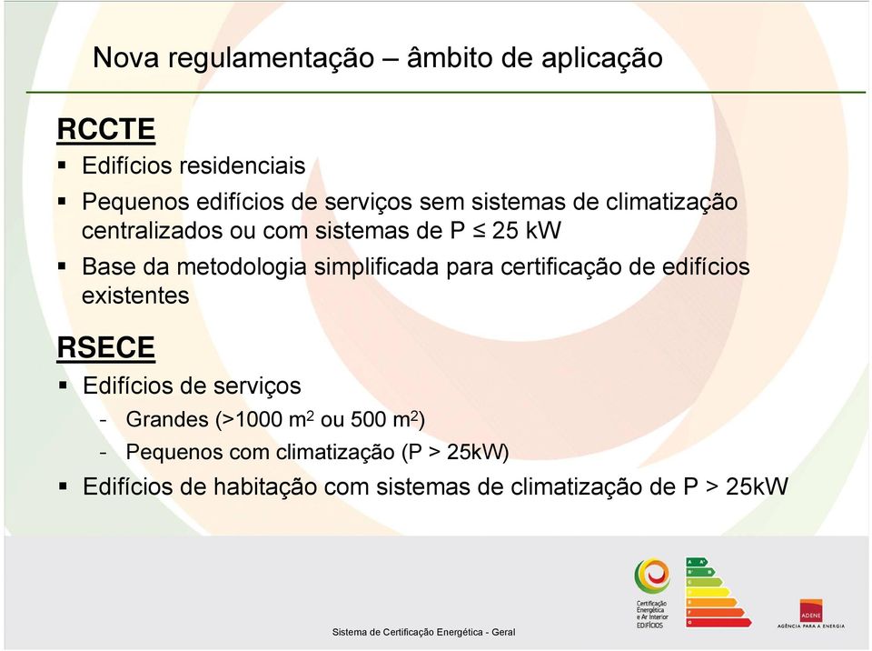 para certificação de edifícios existentes RSECE Edifícios de serviços - Grandes (>1000 m 2 ou 500 m 2