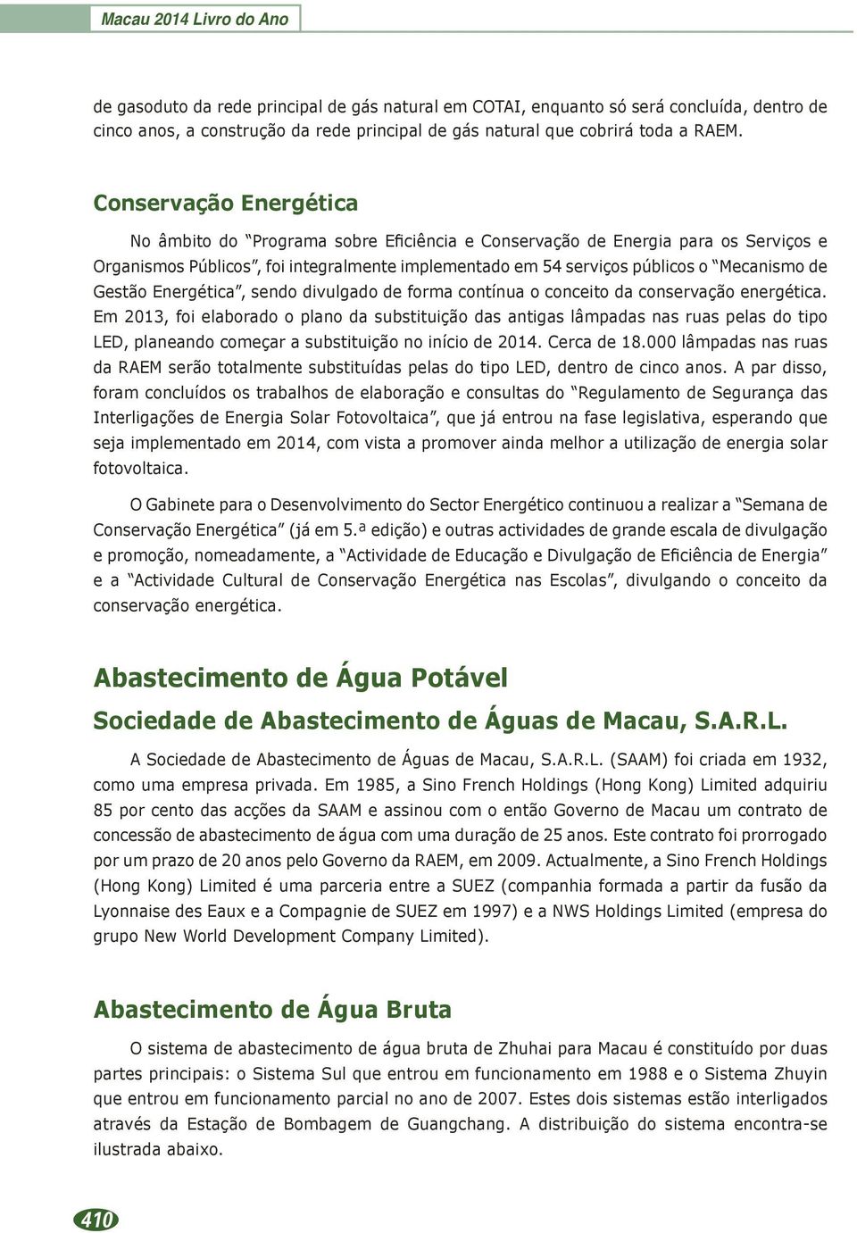 Gestão Energética, sendo divulgado de forma contínua o conceito da conservação energética.