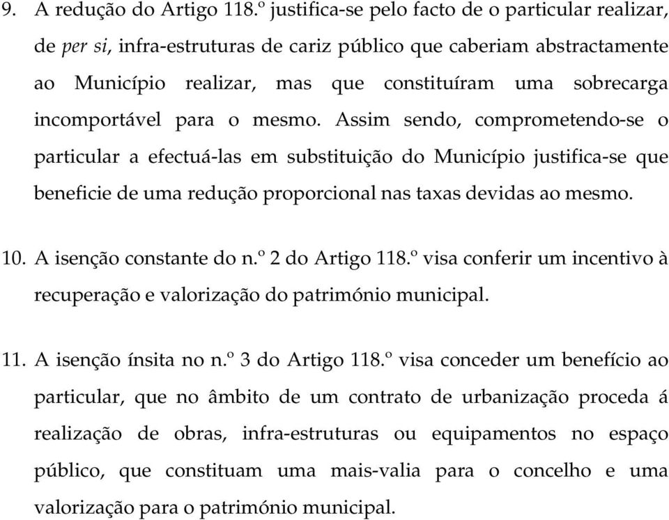 para o mesmo. Assim sendo, comprometendo-se o particular a efectuá-las em substituição do Município justifica-se que beneficie de uma redução proporcional nas taxas devidas ao mesmo. 10.