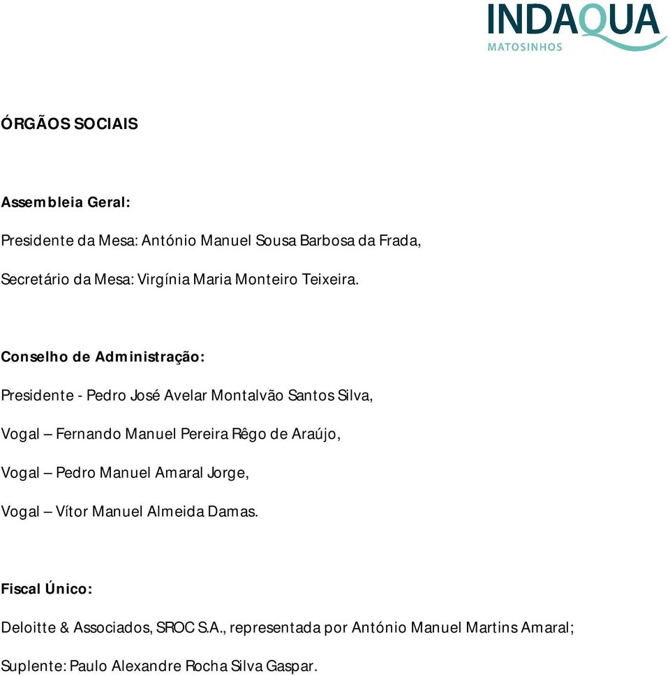 Conselho de Administração: Presidente - Pedro José Avelar Montalvão Santos Silva, Vogal Fernando Manuel Pereira Rêgo de