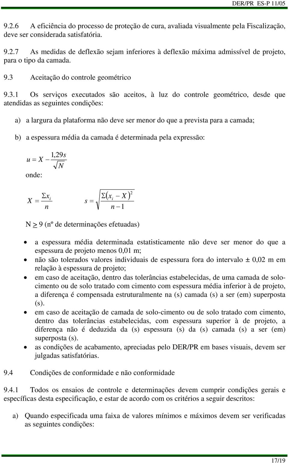 do que a prevista para a camada; b) a espessura média da camada é determinada pela expressão: 1,29s u = X N onde: X Σx = n i s = Σ ( x X ) i n 1 2 N > 9 (nº de determinações efetuadas) a espessura