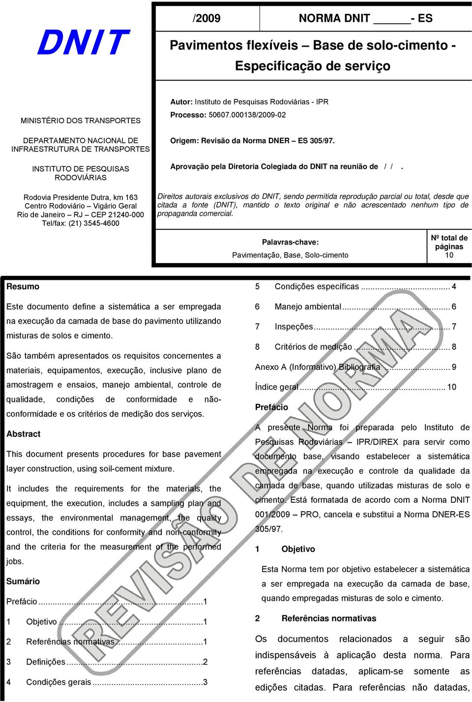 Processo: 50607.000138/2009-02 Origem: Revisão da Norma DNER ES 305/97. Aprovação pela Diretoria Colegiada do DNIT na reunião de / /.