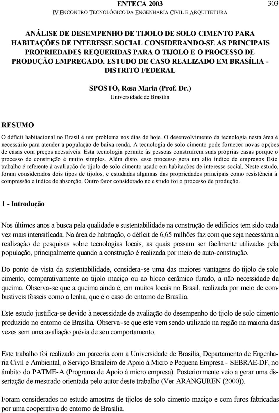 O desenvolvimento da tecnologia nesta área é necessário para atender a população de baixa renda. A tecnologia de solo cimento pode fornecer novas opções de casas com preços acessíveis.