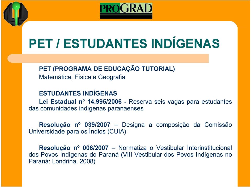 995/2006 - Reserva seis vagas para estudantes das comunidades indígenas paranaenses Resolução nº 039/2007 Designa a