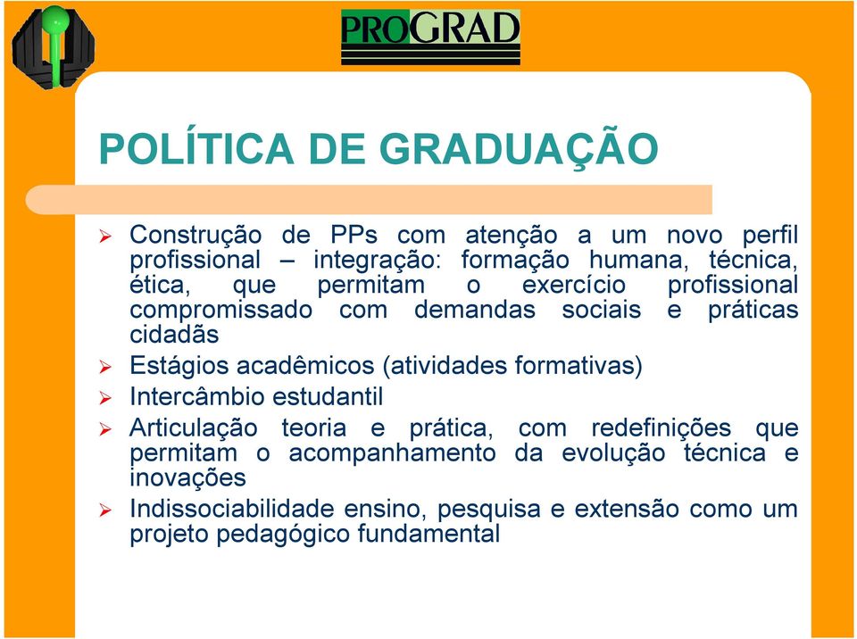 (atividades formativas) Intercâmbio estudantil Articulação teoria e prática, com redefinições que permitam o