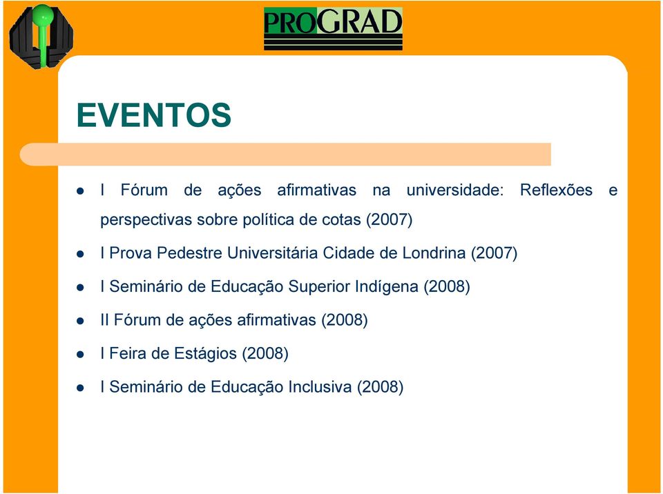 Londrina (2007) I Seminário de Educação Superior Indígena (2008) II Fórum de