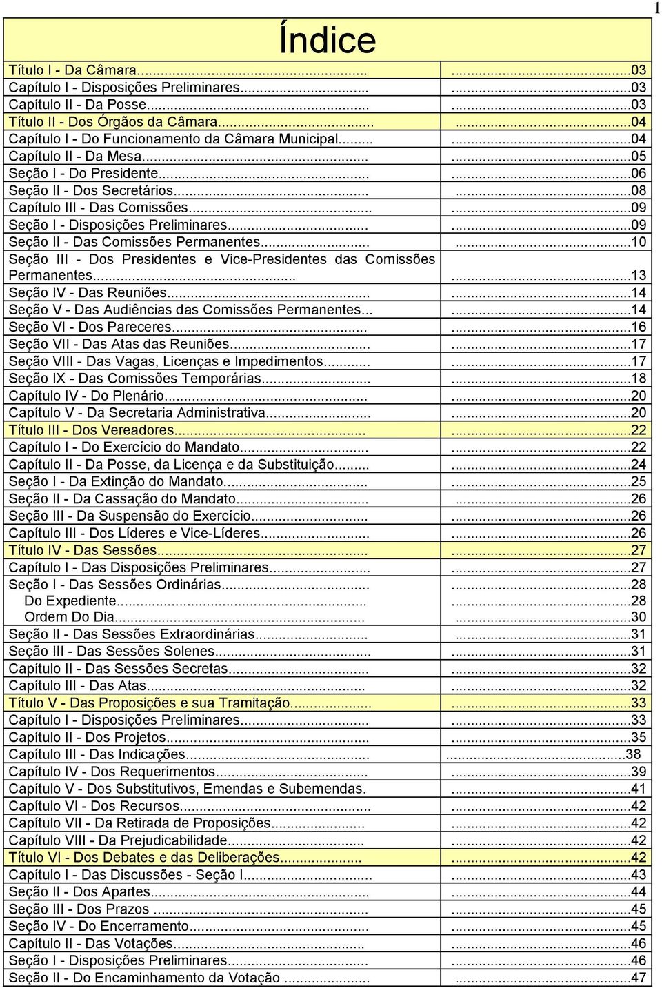 .....09 Seção II - Das Comissões Permanentes......10 Seção III - Dos Presidentes e Vice-Presidentes das Comissões Permanentes......13 Seção IV - Das Reuniões.