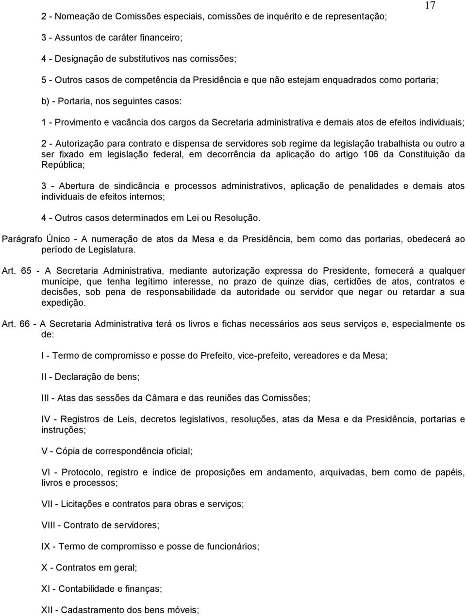 2 - Autorização para contrato e dispensa de servidores sob regime da legislação trabalhista ou outro a ser fixado em legislação federal, em decorrência da aplicação do artigo 106 da Constituição da