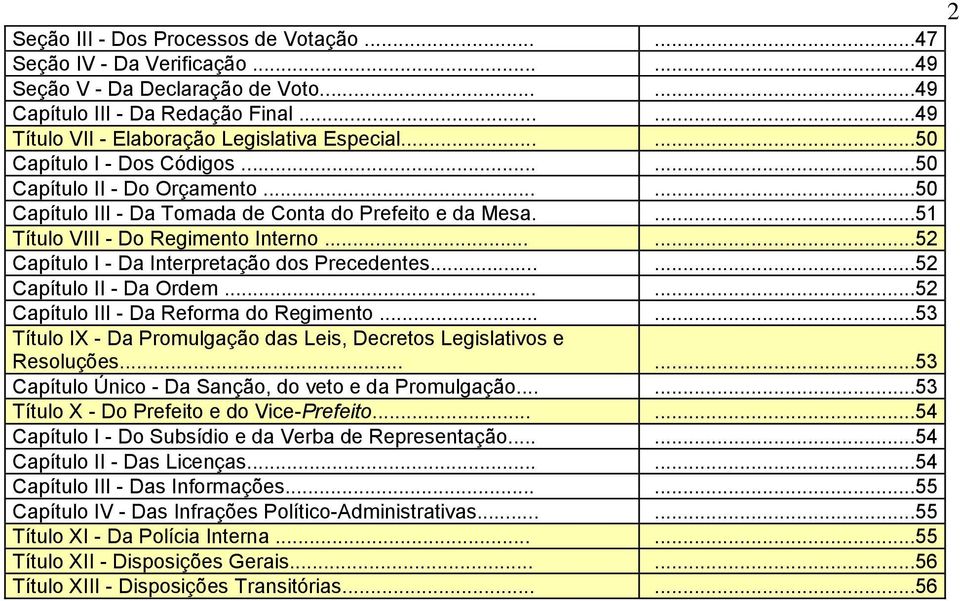 .....52 Capítulo I - Da Interpretação dos Precedentes......52 Capítulo II - Da Ordem......52 Capítulo III - Da Reforma do Regimento.