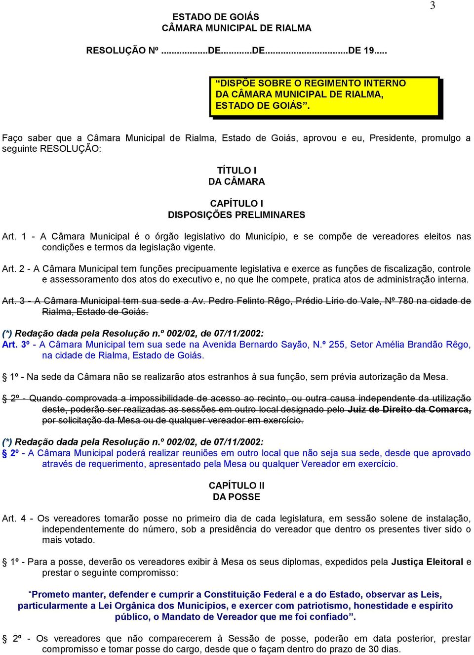 1 - A Câmara Municipal é o órgão legislativo do Município, e se compõe de vereadores eleitos nas condições e termos da legislação vigente. Art.