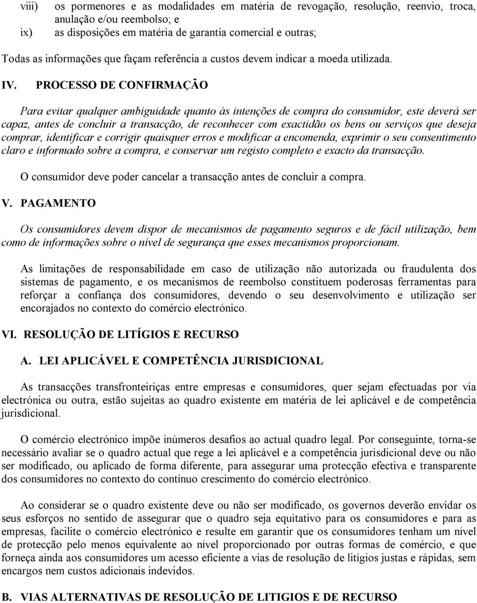 PROCESSO DE CONFIRMAÇÃO Para evitar qualquer ambiguidade quanto às intenções de compra do consumidor, este deverá ser capaz, antes de concluir a transacção, de reconhecer com exactidão os bens ou