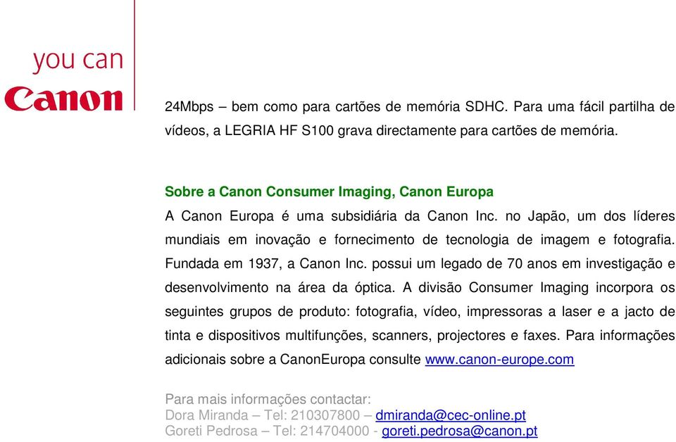 Fundada em 1937, a Canon Inc. possui um legado de 70 anos em investigação e desenvolvimento na área da óptica.