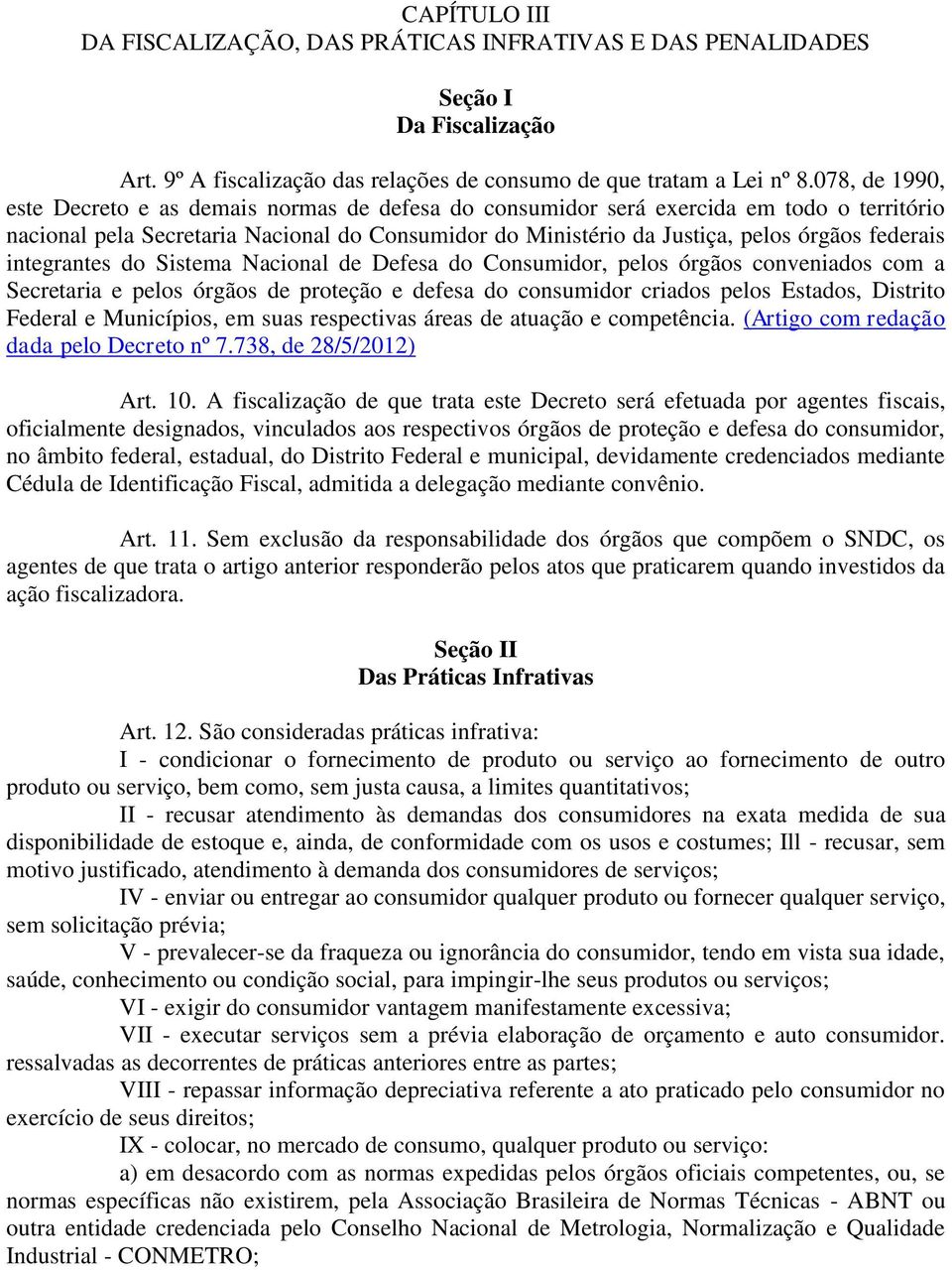 federais integrantes do Sistema Nacional de Defesa do Consumidor, pelos órgãos conveniados com a Secretaria e pelos órgãos de proteção e defesa do consumidor criados pelos Estados, Distrito Federal e