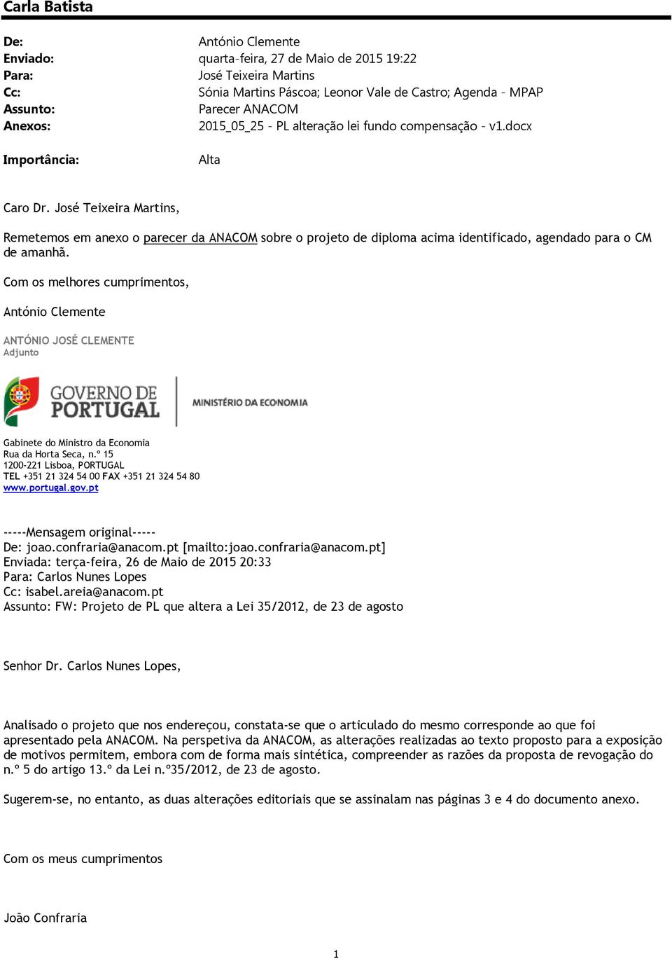 José Teixeira Martins, Remetemos em anexo o parecer da ANACOM sobre o projeto de diploma acima identificado, agendado para o CM de amanhã.